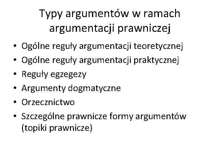 Typy argumentów w ramach argumentacji prawniczej • • • Ogólne reguły argumentacji teoretycznej Ogólne