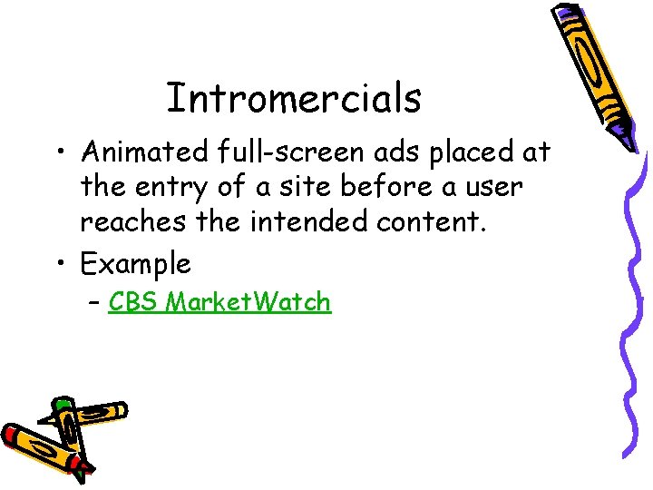 Intromercials • Animated full-screen ads placed at the entry of a site before a