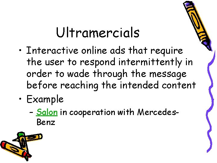 Ultramercials • Interactive online ads that require the user to respond intermittently in order