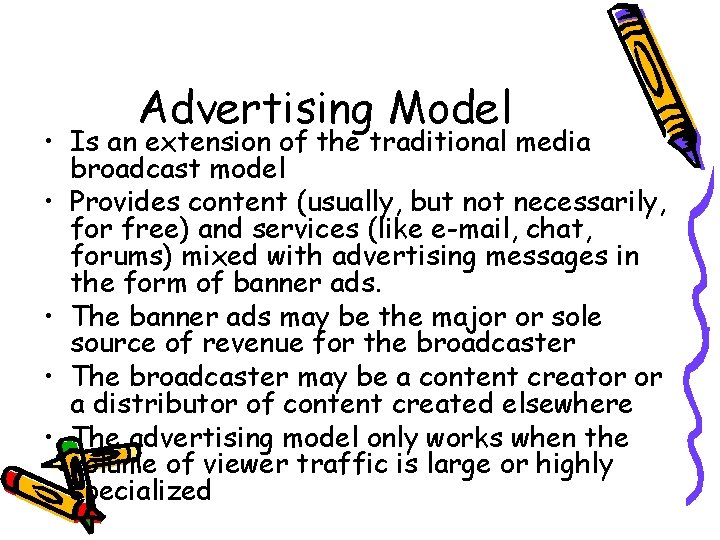 Advertising Model • Is an extension of the traditional media broadcast model • Provides