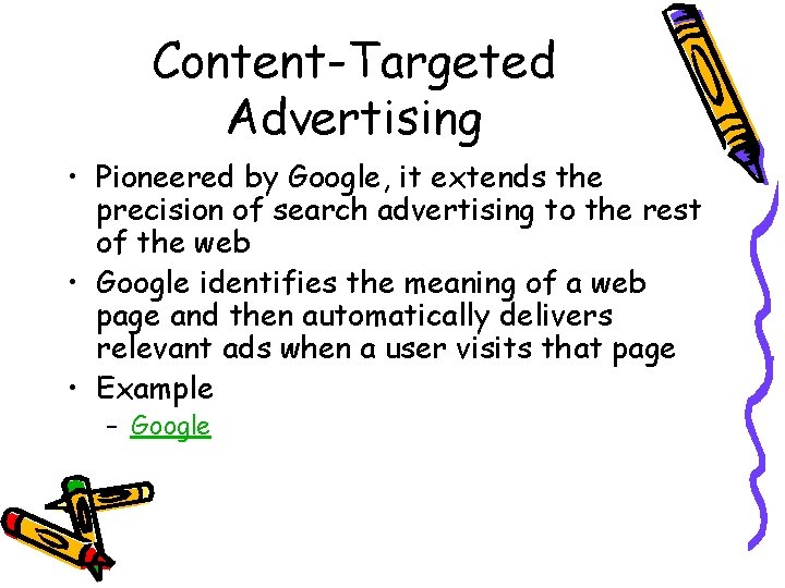 Content-Targeted Advertising • Pioneered by Google, it extends the precision of search advertising to