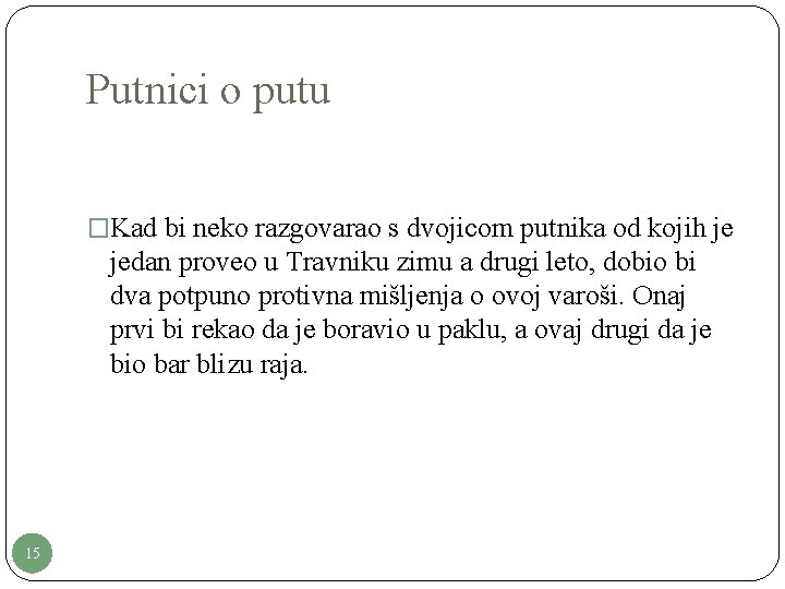 Putnici o putu �Kad bi neko razgovarao s dvojicom putnika od kojih je jedan