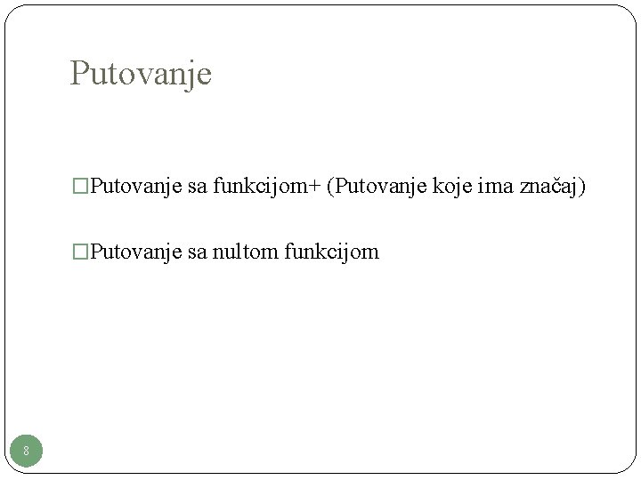 Putovanje �Putovanje sa funkcijom+ (Putovanje koje ima značaj) �Putovanje sa nultom funkcijom 8 