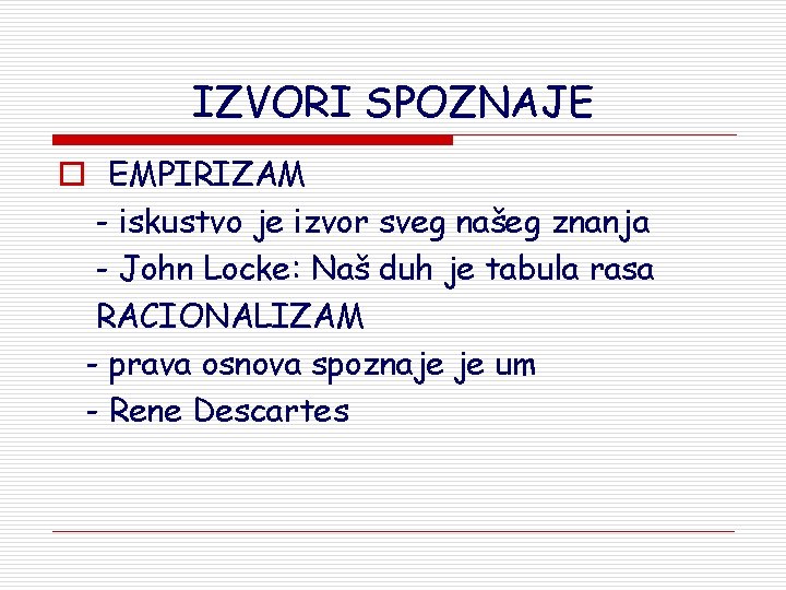 IZVORI SPOZNAJE o EMPIRIZAM - iskustvo je izvor sveg našeg znanja - John Locke: IZVORI SPOZNAJE o EMPIRIZAM - iskustvo je izvor sveg našeg znanja - John Locke: