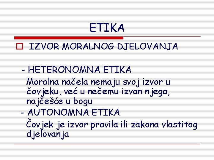 ETIKA o IZVOR MORALNOG DJELOVANJA - HETERONOMNA ETIKA Moralna načela nemaju svoj izvor u ETIKA o IZVOR MORALNOG DJELOVANJA - HETERONOMNA ETIKA Moralna načela nemaju svoj izvor u