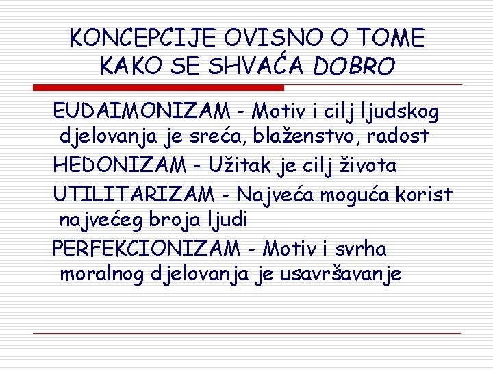 KONCEPCIJE OVISNO O TOME KAKO SE SHVAĆA DOBRO EUDAIMONIZAM - Motiv i cilj ljudskog KONCEPCIJE OVISNO O TOME KAKO SE SHVAĆA DOBRO EUDAIMONIZAM - Motiv i cilj ljudskog