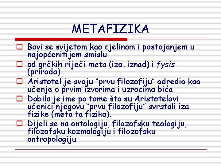 METAFIZIKA o Bavi se svijetom kao cjelinom i postojanjem u najopćenitijem smislu o od