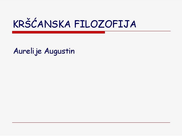 KRŠĆANSKA FILOZOFIJA Aurelije Augustin 