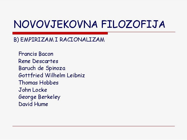 NOVOVJEKOVNA FILOZOFIJA B) EMPIRIZAM I RACIONALIZAM Francis Bacon Rene Descartes Baruch de Spinoza Gottfried NOVOVJEKOVNA FILOZOFIJA B) EMPIRIZAM I RACIONALIZAM Francis Bacon Rene Descartes Baruch de Spinoza Gottfried
