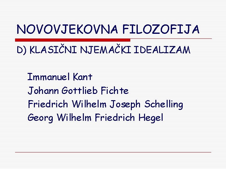 NOVOVJEKOVNA FILOZOFIJA D) KLASIČNI NJEMAČKI IDEALIZAM Immanuel Kant Johann Gottlieb Fichte Friedrich Wilhelm Joseph NOVOVJEKOVNA FILOZOFIJA D) KLASIČNI NJEMAČKI IDEALIZAM Immanuel Kant Johann Gottlieb Fichte Friedrich Wilhelm Joseph