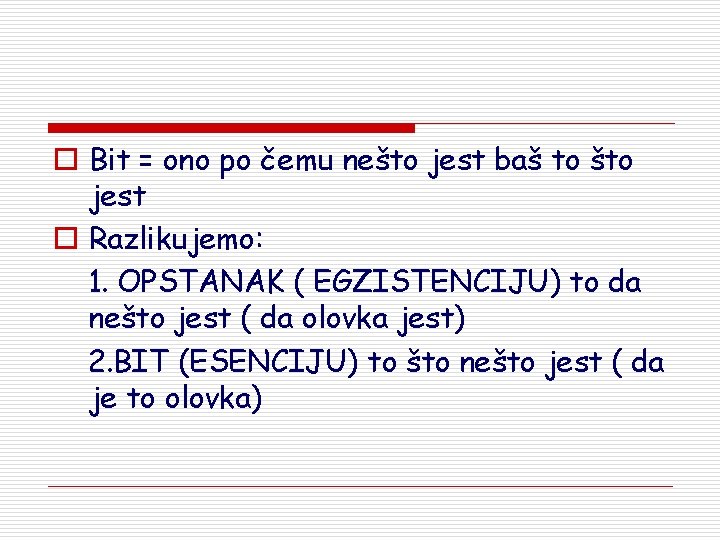 o Bit = ono po čemu nešto jest baš to što jest o Razlikujemo: