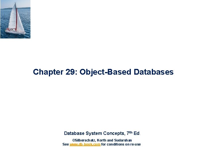 Chapter 29: Object-Based Databases Database System Concepts, 7 th Ed. ©Silberschatz, Korth and Sudarshan