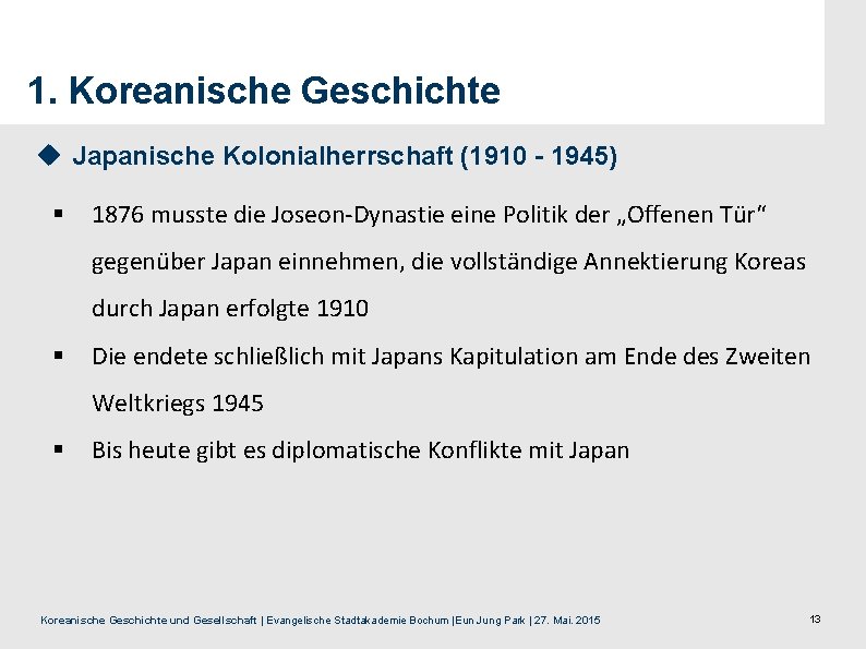 1. Koreanische Geschichte u Japanische Kolonialherrschaft (1910 - 1945) § 1876 musste die Joseon-Dynastie