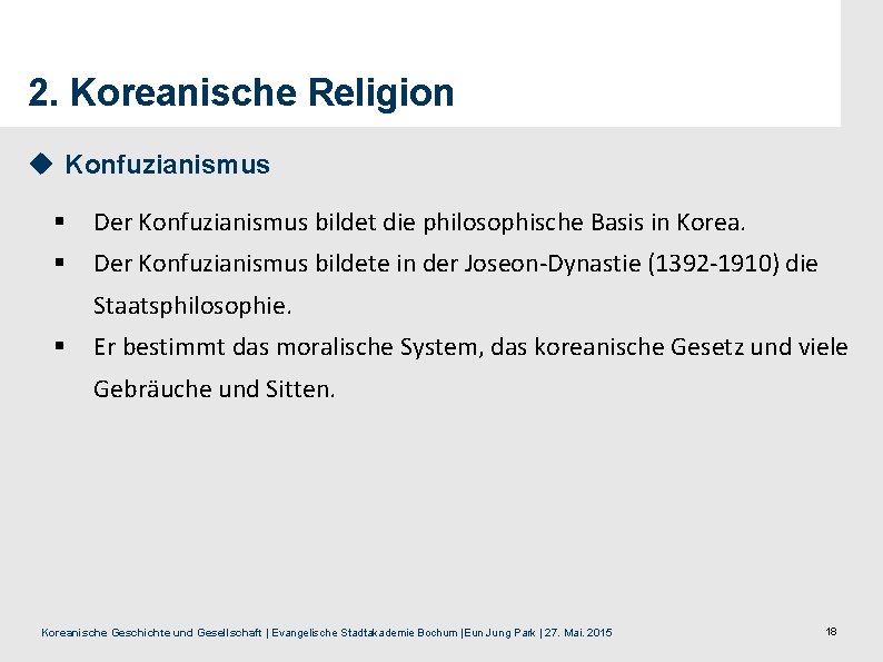 2. Koreanische Religion u Konfuzianismus § Der Konfuzianismus bildet die philosophische Basis in Korea.