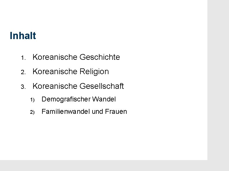 Inhalt 1. Koreanische Geschichte 2. Koreanische Religion 3. Koreanische Gesellschaft 1) Demografischer Wandel 2)