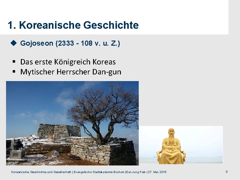 1. Koreanische Geschichte u Gojoseon (2333 - 108 v. u. Z. ) § Das