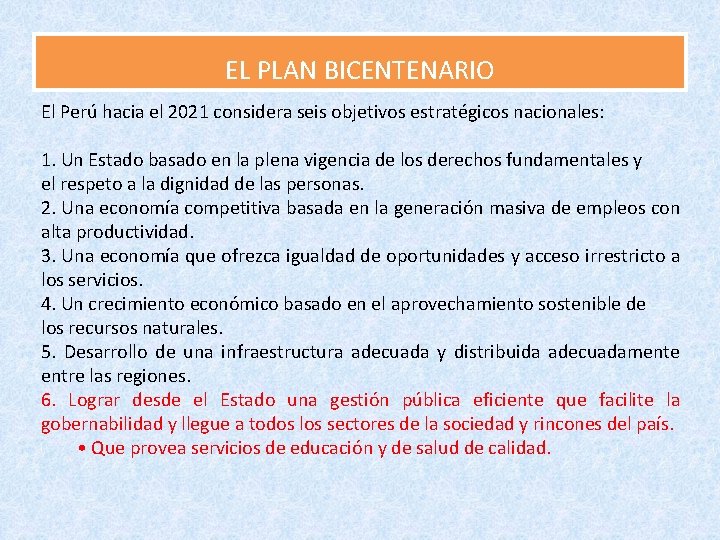EL PLAN BICENTENARIO El Perú hacia el 2021 considera seis objetivos estratégicos nacionales: 1.