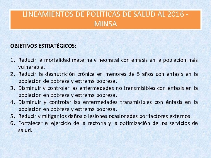 LINEAMIENTOS DE POLÍTICAS DE SALUD AL 2016 MINSA OBJETIVOS ESTRATÉGICOS: 1. Reducir la mortalidad