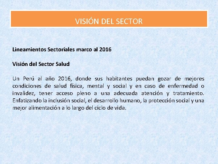 VISIÓN DEL SECTOR Lineamientos Sectoriales marco al 2016 Visión del Sector Salud Un Perú