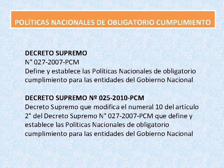 POLÍTICAS NACIONALES DE OBLIGATORIO CUMPLIMIENTO DECRETO SUPREMO N° 027 -2007 -PCM Define y establece