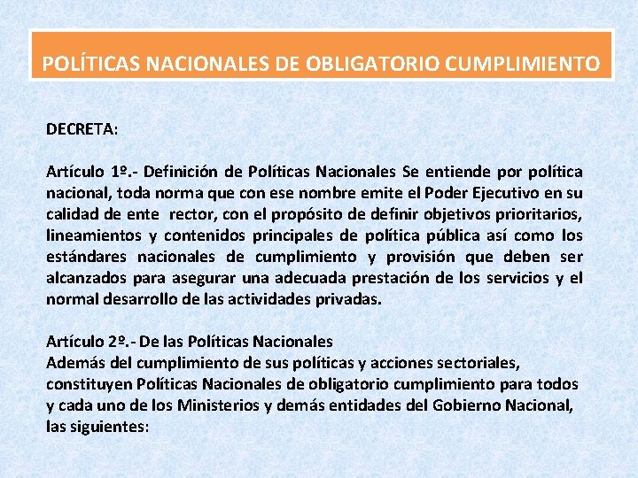 POLÍTICAS NACIONALES DE OBLIGATORIO CUMPLIMIENTO DECRETA: Artículo 1º. - Definición de Políticas Nacionales Se