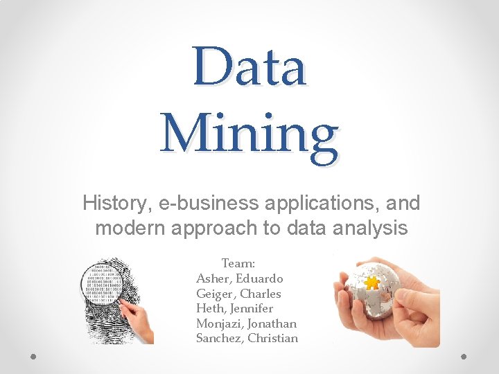 Data Mining History, e-business applications, and modern approach to data analysis Team: Asher, Eduardo