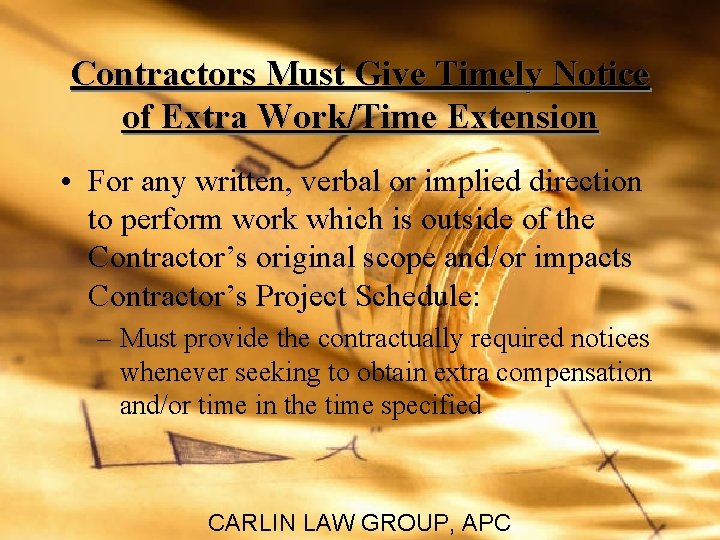 Contractors Must Give Timely Notice of Extra Work/Time Extension • For any written, verbal