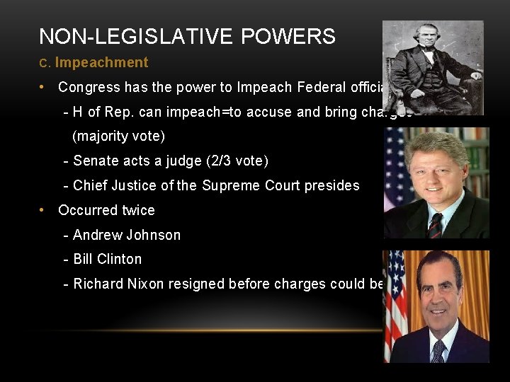 NON-LEGISLATIVE POWERS C. Impeachment • Congress has the power to Impeach Federal officials -