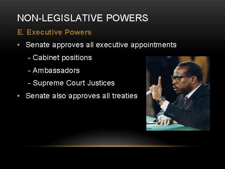NON-LEGISLATIVE POWERS E. Executive Powers • Senate approves all executive appointments - Cabinet positions