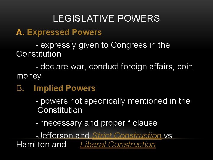 LEGISLATIVE POWERS A. Expressed Powers - expressly given to Congress in the Constitution -