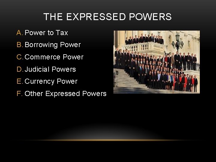 THE EXPRESSED POWERS A. Power to Tax B. Borrowing Power C. Commerce Power D.