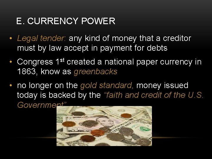 E. CURRENCY POWER • Legal tender: any kind of money that a creditor must