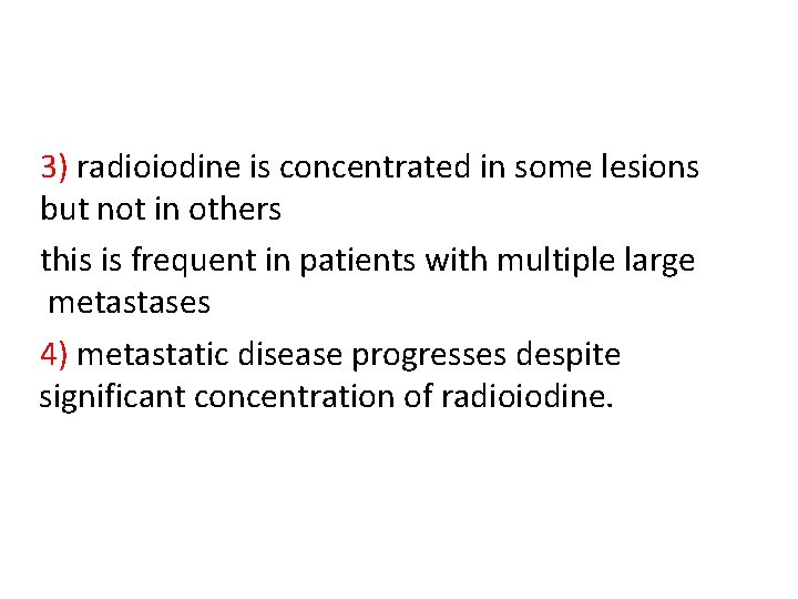 3) radioiodine is concentrated in some lesions but not in others this is frequent