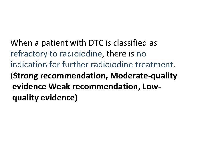 When a patient with DTC is classified as refractory to radioiodine, there is no