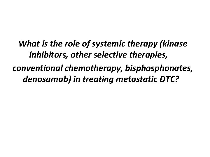 What is the role of systemic therapy (kinase inhibitors, other selective therapies, conventional chemotherapy,