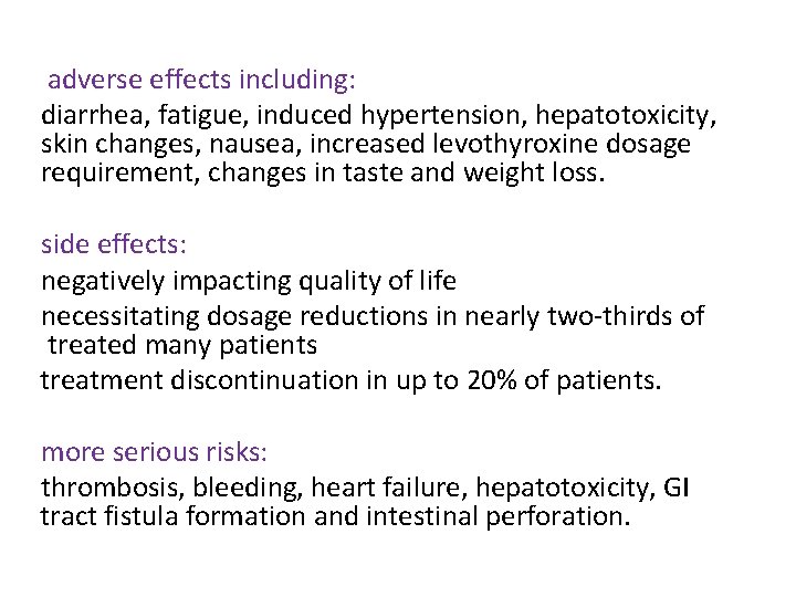 adverse effects including: diarrhea, fatigue, induced hypertension, hepatotoxicity, skin changes, nausea, increased levothyroxine dosage