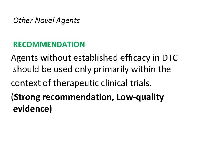 Other Novel Agents RECOMMENDATION Agents without established efficacy in DTC should be used only