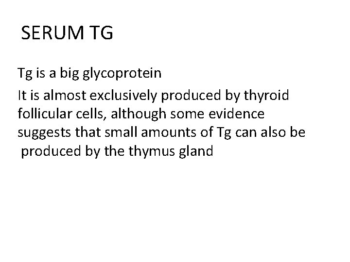 SERUM TG Tg is a big glycoprotein It is almost exclusively produced by thyroid