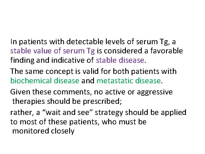 In patients with detectable levels of serum Tg, a stable value of serum Tg