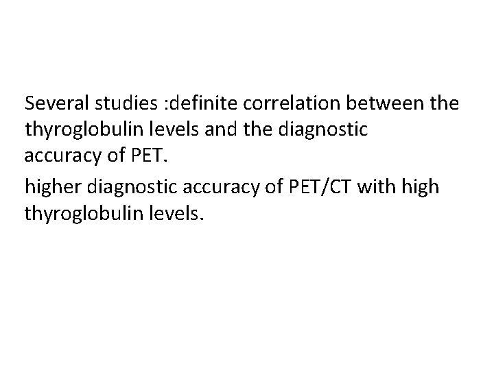 Several studies : definite correlation between the thyroglobulin levels and the diagnostic accuracy of