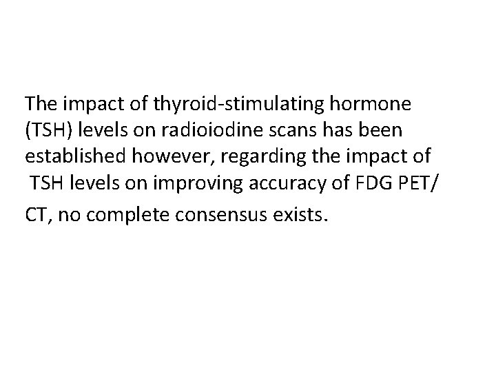 The impact of thyroid-stimulating hormone (TSH) levels on radioiodine scans has been established however,
