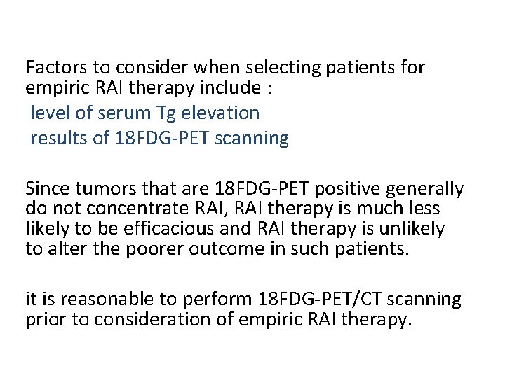 Factors to consider when selecting patients for empiric RAI therapy include : level of