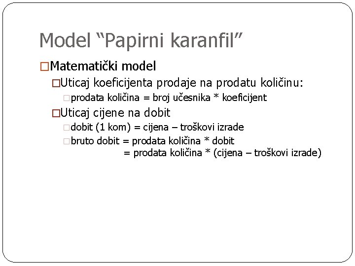 Model “Papirni karanfil” �Matematički model �Uticaj koeficijenta prodaje na prodatu količinu: �prodata količina =