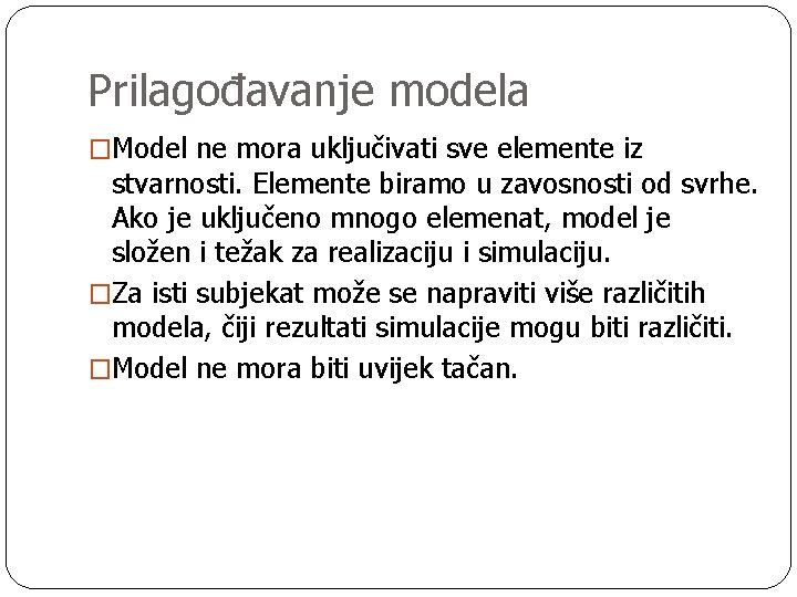 Prilagođavanje modela �Model ne mora uključivati sve elemente iz stvarnosti. Elemente biramo u zavosnosti