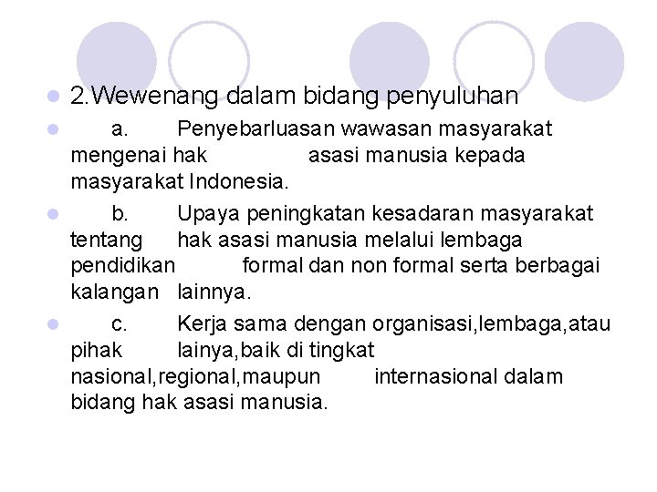 l 2. Wewenang dalam bidang penyuluhan a. Penyebarluasan wawasan masyarakat mengenai hak asasi manusia