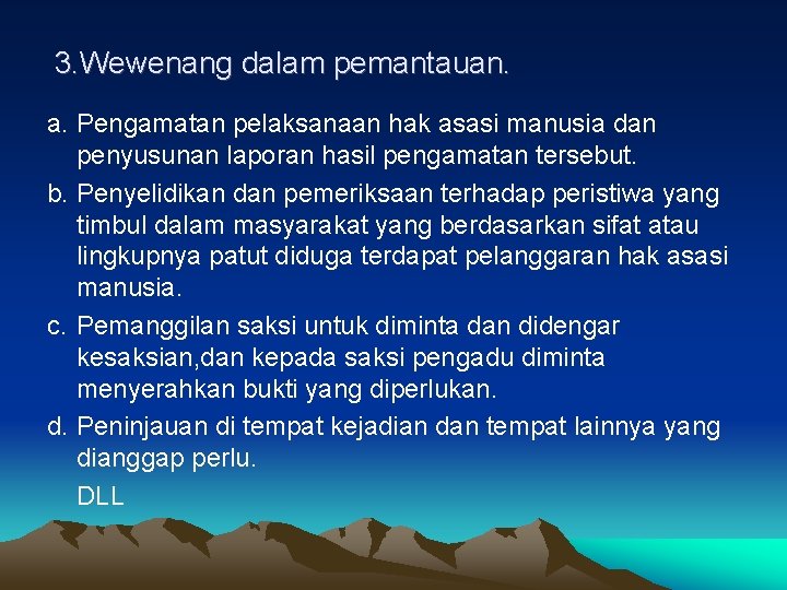 3. Wewenang dalam pemantauan. a. Pengamatan pelaksanaan hak asasi manusia dan penyusunan laporan hasil