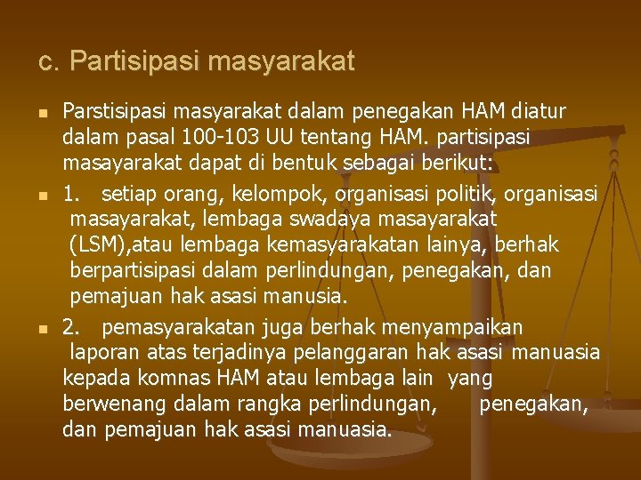 c. Partisipasi masyarakat Parstisipasi masyarakat dalam penegakan HAM diatur dalam pasal 100 -103 UU