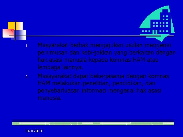 1. 2. Masyarakat berhak mengajukan usulan mengenai perumusan dan kebi-jakkan yang berkaitan dengan hak