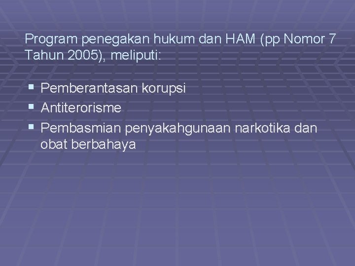 Program penegakan hukum dan HAM (pp Nomor 7 Tahun 2005), meliputi: Pemberantasan korupsi Antiterorisme