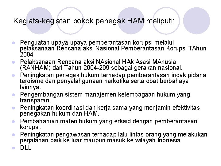 Kegiata-kegiatan pokok penegak HAM meliputi: l l l l Penguatan upaya-upaya pemberantasan korupsi melalui